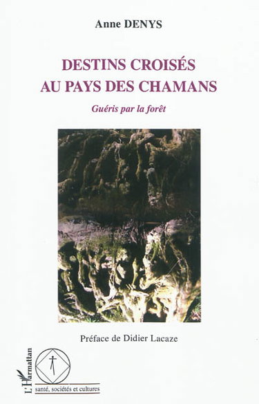 Couverture de Destins croisés au pays des chamans : guéris par la forêt