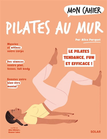 Mon cahier Pilates au mur : le Pilates tendance, fun et efficace !