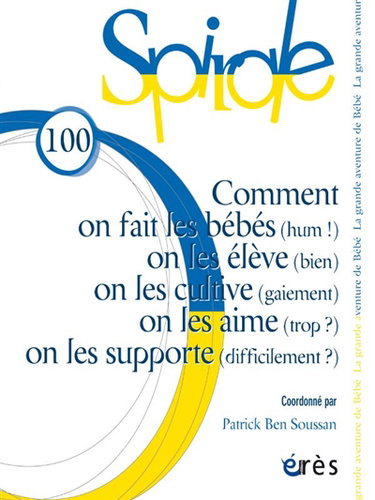 Couverture de Spirale, n° 100. Comment on fait les bébés (hum !), on les élève (bien), on les cultive (gaiement), on les aime (trop ?), on les supporte (difficilement ?) par Patrick Bensoussan