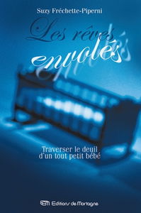 Les rêves envolés : traverser le deuil d'un tout petit bébé : guide pour les parents endeuillés et ceux qui les accompagnent