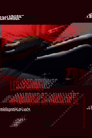 LES ORIGINES DU MARQUIS DE LAVALLIÈRE: La philosophie du vice...