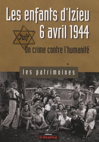 Les enfants d'Izieu, 6 Avril 1944: Un crime contre l'humanité