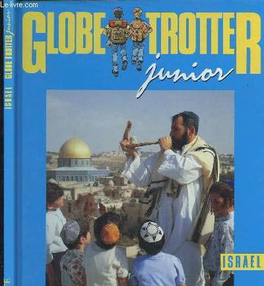 GLOBE TROTTER JUNIOR - ISRAEL / DESERTS, MONTAGNES ET PLAINES, LA CONSTRUCTION DU PAYS, LE TRAVAIL DE LA TERRE, UNE DEMOCRATIE ARMEE..........