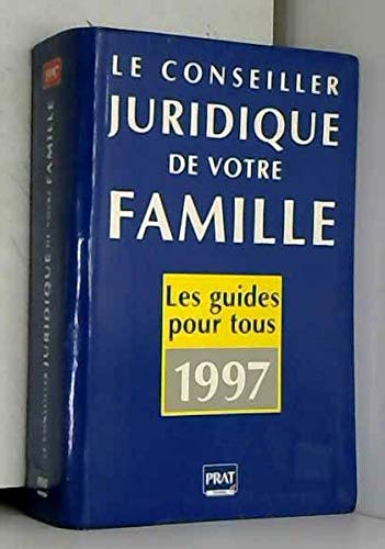 Le conseiller juridique de votre famille: 1000 consultations juridiques et pratiques