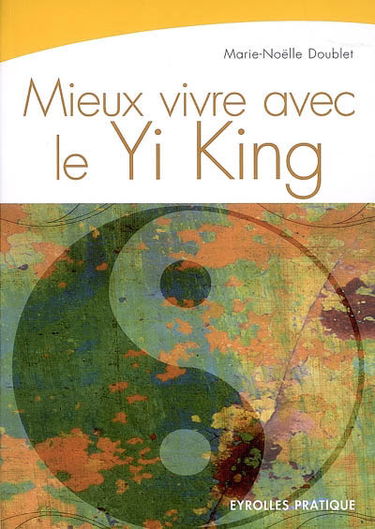 Mieux vivre avec le Yi-king : la voie du ciel et de la terre