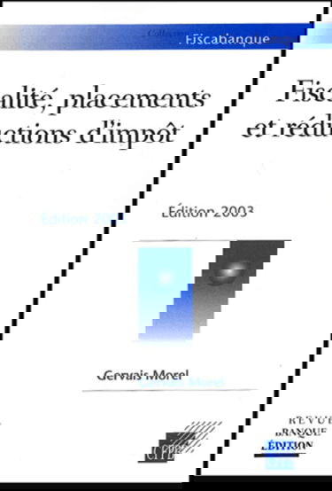 Fiscalité, placements et réductions d'impôt: Edition 2003