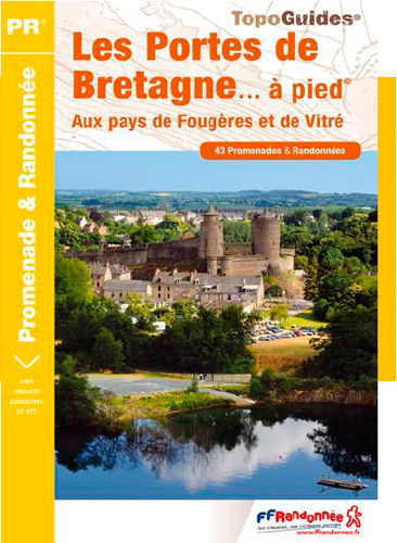 Les portes de Bretagne... à pied : aux pays de Fougères et de Vitré : 43 promenades & randonnées
