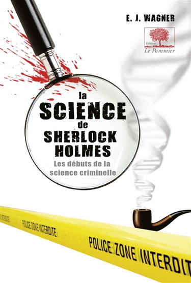 La science de Sherlock Holmes : de Baskerville Hall à la Vallée de la peur, la vraie criminalistique derrière les plus grandes affaires du détective mythique