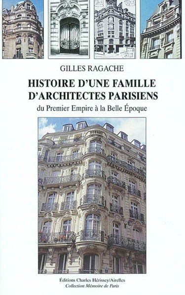 Histoire d'une famille d'architectes parisiens : du premier Empire à la Belle Epoque