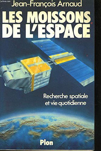 Les Moissons de l'espace : Recherche spatiale et vie quotidienne
