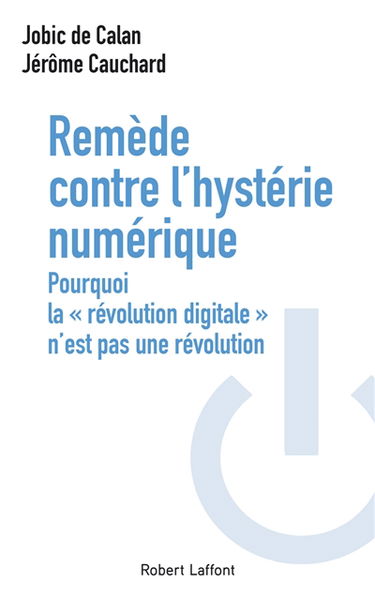Remède contre l'hystérie numérique : pourquoi la "révolution digitale" n'est pas une révolution