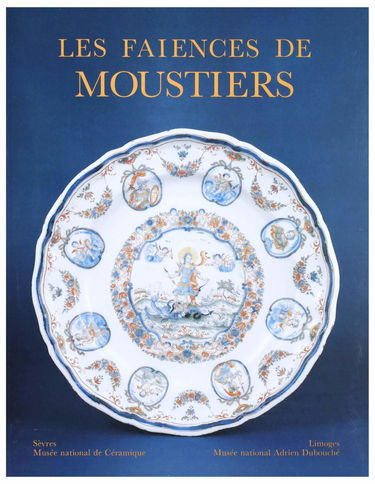 Catalogue des faïences de Moustiers : Sèvres, Musée national de céramique, Limoges, Musée national Adrien-Dubouché