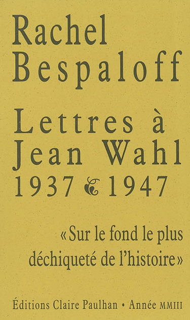 Couverture de Lettres à Jean Wahl, 1937-1947 : sur le fond le plus déchiqueté de l'histoire par Rachel Bespaloff