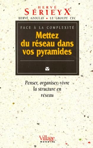 Face à la complexité mettez du réseau dans vos pyramides : penser, organiser, vivre, la structure en réseau