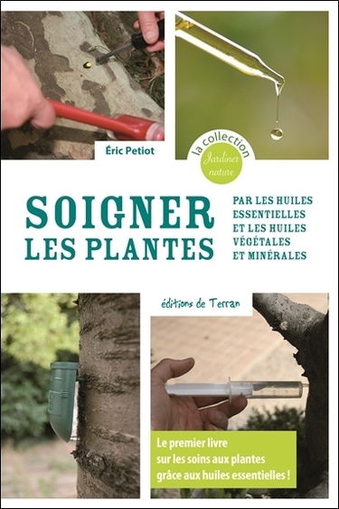 Soigner les plantes : par les huiles essentielles et les huiles végétales et minérales