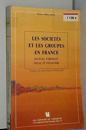 Les Sociétés et les groupes en France : manuel juridique, fiscal et financier