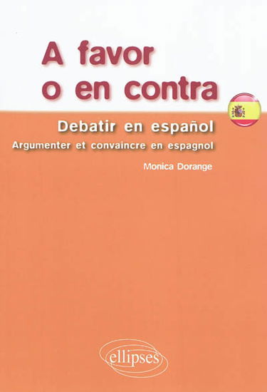 A favor o en contra : debatir en espanol. Argumenter et convaincre en espagnol