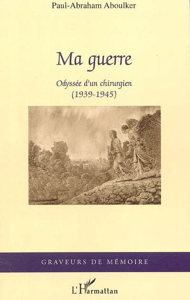 Ma guerre : odyssée d'un chirurgien (1939-1945)