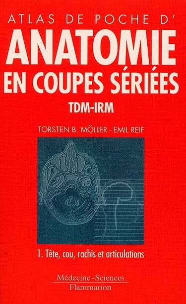 Atlas de poche d'anatomie en coupes sériées TDM-IRM. Vol. 1. Tête et cou, moëlle, articulations