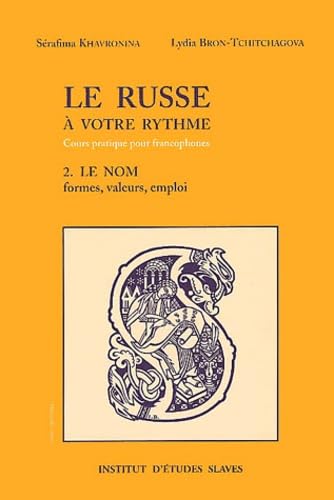 Le Russe à votre rythme : Cours pratique pour les francophones, tome 2 - Le Nom (formes, valeurs, emploi)