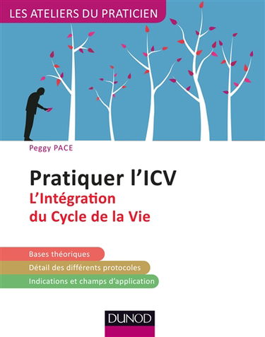 Pratiquer l'ICV : l'intégration du cycle de la vie : bases théoriques, détail des différents protocoles, indications et champs d'application