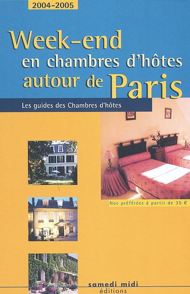 Couverture de Week-end en chambres d'hôtes autour de Paris, 2004-2005 : nos préférées à partir de 35 euros