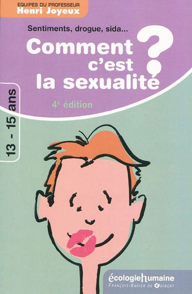 Comment c'est, la sexualité ? : sentiments, sexualité, sida, drogues : réponses à 65 questions des 13-15 ans