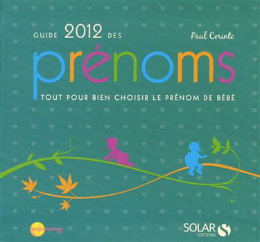 Guide 2012 des prénoms : tout pour bien choisir le prénom de bébé