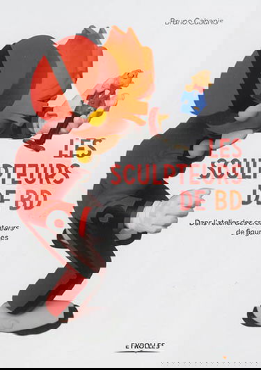 Les sculpteurs de BD : dans l'atelier des créateurs de figurines