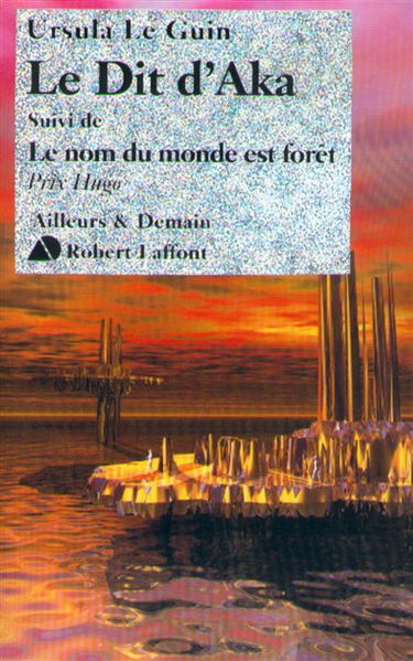 Le cycle de l'Ekumen. Le dit d'Aka. Le nom du monde est forêt