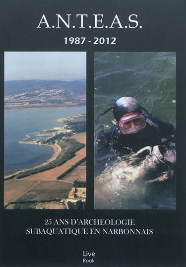 ANTEAS, 1987-2012 : 25 ans d'archéologie subaquatique en Narbonnais