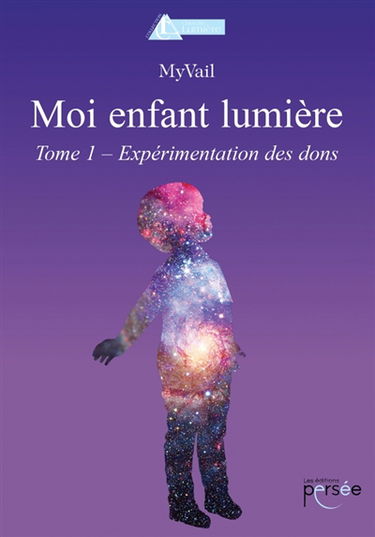 Moi enfant lumière Tome 1 : Expérimentation des dons