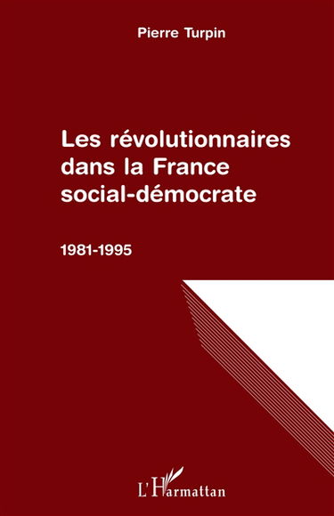 Les révolutionnaires dans la France social-démocrate, 1981-1995