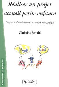 Réaliser un projet accueil petite enfance : du projet d'établissement au projet pédagogique