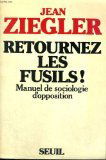 Retournez les fusils ! : manuel de sociologie d'opposition