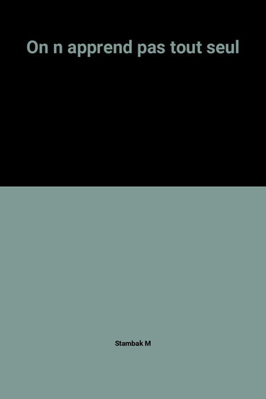 On n'apprend pas tout seul : interactions sociales et construction des savoirs