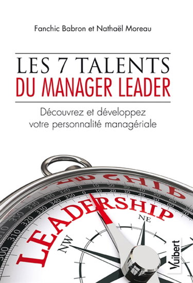 Les 7 talents du manager leader : découvrez et développez votre personnalité managériale