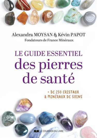 Le guide essentiel des pierres de santé : + de 250 cristaux & minéraux de soins