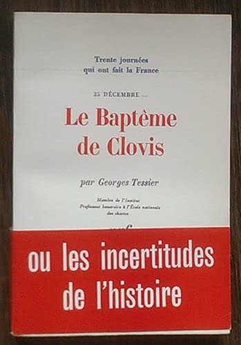 Couverture de Trente journées qui ont fait la France: 25 Décembre...Le Baptême de Clovis ou les incertitudes de l'histoire de l'histoire