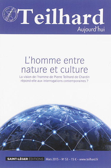 Couverture de Teilhard aujourd'hui, n° 53. L'homme entre nature et culture : la vision de l'homme de Pierre Teilhard de Chardin répond-elle aux interrogations contemporaines ? par Collectif