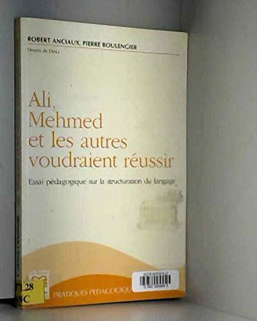 Ali, Mehmed et les autres voudraient réussir : essai pédagogique sur la structuration du langage
