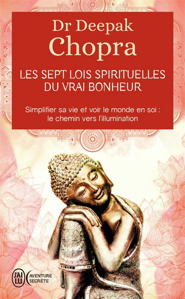 Les sept lois spirituelles du vrai bonheur : simplifier sa vie et voir le monde en soi : le chemin vers l'illumination