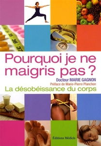 Pourquoi je ne maigris pas ? : la désobéissance du corps : pistes et solutions