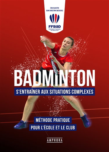 Couverture de Badminton : s'entraîner aux situations complexes : méthode pratique pour l'école et le club