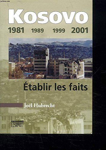 Kosovo : 1981-1989-1999-2001 : établir les faits