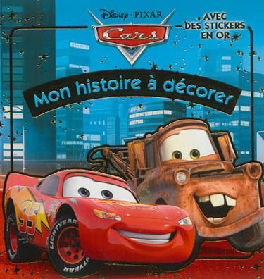 Cars : mon histoire à décorer : avec des stickers en or