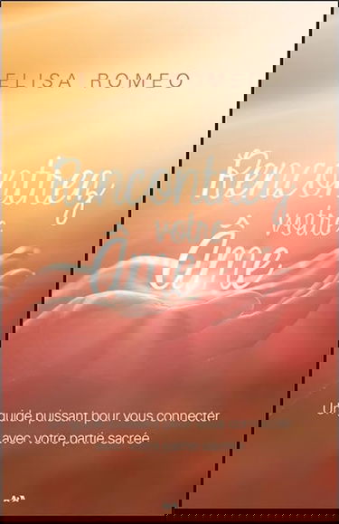 Rencontrez votre âme - Un guide puissant pour vous connecter avec votre partie sacrée