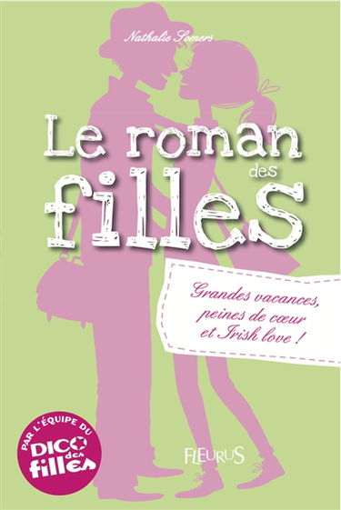 Le roman des filles. Grandes vacances, peines de coeur et irish love !