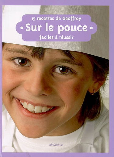Sur le pouce : 15 recettes de Geoffroy, faciles à réussir