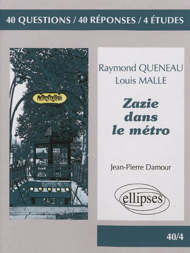 Zazie dans le métro, Raymond Queneau, Louis Malle : 40 questions, 40 réponses, 4 études